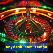 anydesk com tempo de uso